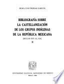Bibliografía sobre la castellanización de los grupos indígenas de la República Mexicana