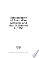 Bibliography of Australian Medicine and Health Services to 1950
