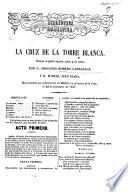 Biblioteca dramática. La Cruz de la Torre Blanca, drama original en tres actos y en verso