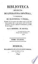 Biblioteca selecta de Literatura Española, o modelos de elocuencia y poesia, tomados de los escritores mas celebres desde el siglo XIV. hasta nuestros dias, etc