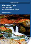 Bioética y ecología en el siglo XXI. Aportaciones para un diálogo.