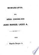 Biografia del señor coronel don Juan Manuel Lasso A.