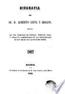 Biografia del Sr. D. Alberto Lista y Aragon, seguida de una coleccion de poesías, inéditas unas, y otras no comprendidas en las ediciones que se han hecho de las de dicho señor