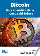 Bitcoin. Guía completa de la moneda del futuro