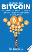 Bitcoin ¡La Última Guía de la A – Z sobre el Comercio y Extracción del Bitcoin, al Descubierto!