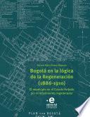 Bogotá en la lógica de la Regeneración, 1886-1910