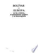 Bolívar y Europa en las crónicas, el pensamiento político y la historiografía: Siglos XIX y XX