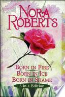 Born in Fire ; Born in Ice ; Born in Shame