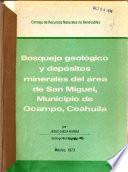 Bosquejo geológico y depósitos minerales del área de San Miguel, municipio de Ocampo, Coahuila