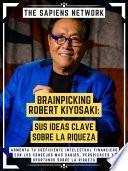 Brainpicking Robert Kiyosaki: Sus Ideas Clave Sobre La Riqueza