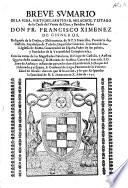 Breue sumario de la vida, virtudes, santidad, milagros y estado de la causa del varon de Dios y Bendito Padre Don Fr. Francisco Ximenez de Cisneros,...