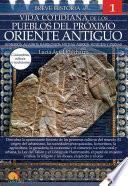 Breve historia de la vida cotidiana de los Pueblos del Próximo Oriente Antiguo