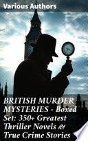 BRITISH MURDER MYSTERIES - Boxed Set: 350+ Greatest Thriller Novels & True Crime Stories