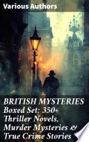 BRITISH MYSTERIES Boxed Set: 350+ Thriller Novels, Murder Mysteries & True Crime Stories