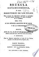 Brúxula esfígmico-médica ó sea Directorio de los pulsos para conocer las afecciones generales y particulares del cuerpo humano y para el acierto de la práctica ...