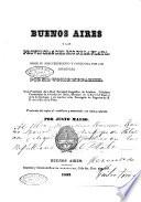 Buenos Aires y las provincias del Ríó de la Plata desde su descubrimiento y conquista por los españoles por Sir Woodbine Parish, vice-presidente de la Real Sociedad geográfica de Lóndres