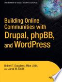Building Online Communities with Drupal, phpBB, and WordPress
