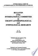 Bulletin of the International Committee on Urgent Anthropological and Ethnological Research