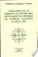 Caballeros de la Orden de Alcántara que efectuaron sus pruebas de ingreso durante el siglo xix