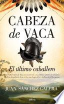 Cabeza de Vaca. El último caballero
