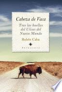 Cabeza de Vaca. Tras las huellas del Ulises del Nuevo Mundo