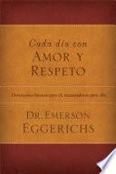 Cada Dia Con Amor y Respeto: Devociones Buenas Para El, Encantadoras Para Ella = The Love and Respect Experience