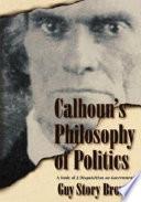 Calhoun's Philosophy of Politics