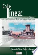 Calle línea: patrimonio cubano de la comunicación urbana. Tomo I