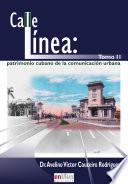 Calle línea: patrimonio cubano de la comunicación urbana. Tomo II