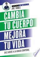 Cambia tu cuerpo, mejora tu vida