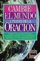 Cambie el Mundo a Traves de la Oracion