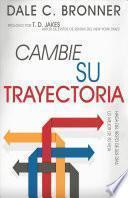Cambie Su Trayectoria: Haga Que El Resto de Su Vida Sea Mejor