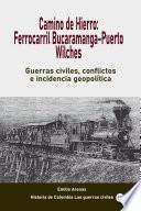 Camino de Hierro: Ferrocarril Bucaramanga-Puerto Wilches