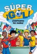 ¡Campeones del mundo! (Súper ¡Gol! 5)