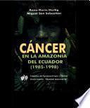 Cancer en la Amazonia del Ecuador (1985-1998)