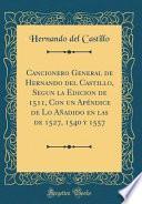 Cancionero General de Hernando del Castillo, Segun la Edicion de 1511, Con un Apéndice de Lo Añadido en las de 1527, 1540 y 1557 (Classic Reprint)