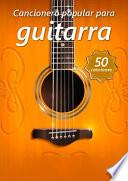 CANCIONERO POPULAR PARA GUITARRA