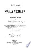 Cantares de la Melancolia. Composiciones poeticas, etc