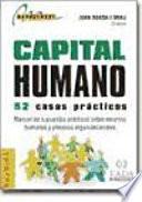 Capital humano : 52 casos prácticos ; manual de supuestos prácticos sobre recursos humanos y procesos organizacionales