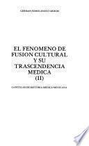 Capítulos de historia médica mexicana: El Fenómeno de fusión cultural y su transcendencia médica