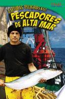 ¡Capturas peligrosas! Pescadores de alta mar (Dangerous Catch! Deep Sea Fishers) (Spanish Version)