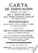Carta de edificacion sobre la vida del ... P. Pedro Antonio Artigas ... escrita ... al P. Juan de Escandón, etc