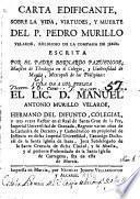 Carta edificante sobre la vida, virtudes y muerte del P. Pedro Murillo Velarde, religioso de la Compañia de Jesus