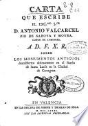 Carta que escribe ... D. Antonio Valcarcel Pio de Saboya y Moura, Conde de Lumiares A D. F. X. R. sobre los monumentos antiguos descubiertos últimamente en el Barrio de Santa Lucia en la Ciudad de Cartagena