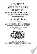 Carta que escribe el Excmo sor D. Antonio Valcarcel Pio de Saboya y Moura, Conde de Lumiares, a D.F.X.R. sobre los monumentos antiguos descubiertos ultimamente en el Barrio de Santa Lucia en la Ciudad de Cartagena