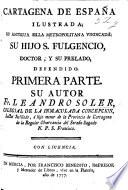 Cartagena de España ilustrada; su antigua silla metropolitana vindicada: su hijo S. Fulgencio ... defendido