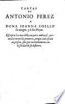 CARTAS DE ANTONIO PEREZ A DONA IOANNA COELLO su muger, y à sus Hijos