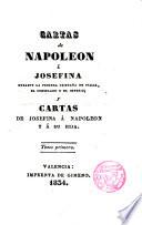 Cartas de Napoleón a Josefina durante la primera campaña de Italia, el Consulado y el Imperio, y cartas de Josefina a Napoleón y a su hija