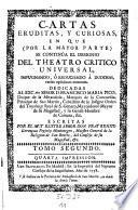 Cartas eruditas, y curiosas, en que por la mayor parte se continua el designio de el theotro critico universal (etc.)