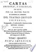 Cartas eruditas y curiosas, en que por la mayor parte se continúa el designio del Tatro crítico universal, impugnando o reduciendo a dudosas varias opiniones comunes ...